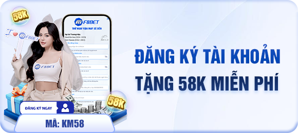 Đăng ký tào khoản tặng 58K miễn phí